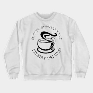 coffee served here Crewneck Sweatshirt